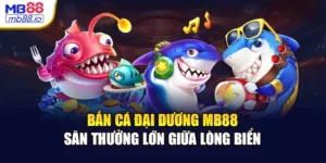 Bắn Cá Đại Dương MB88 - Săn Thưởng Lớn Giữa Lòng Biển