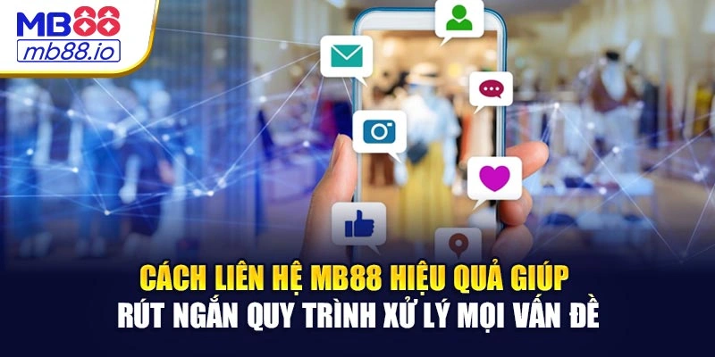 Cách liên hệ MB88 hiệu quả giúp rút ngắn quy trình xử lý mọi vấn đề