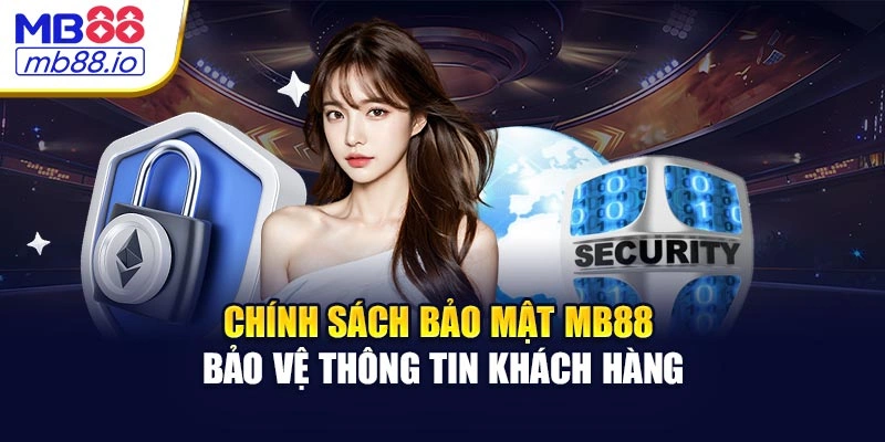 Chính Sách Bảo Mật MB88 Bảo Vệ Thông Tin Khách Hàng