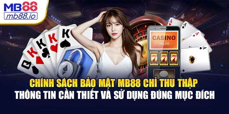 Chính sách bảo mật MB88 chỉ thu thập thông tin cần thiết và sử dụng đúng mục đích