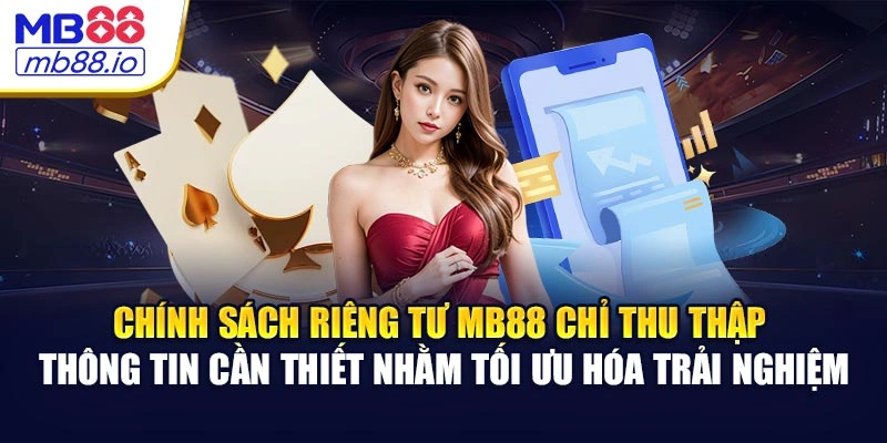 Chính sách riêng tư MB88 chỉ thu thập thông tin cần thiết nhằm tối ưu hóa trải nghiệm