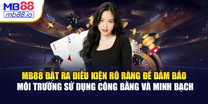 MB88 đặt ra điều kiện rõ ràng để đảm bảo môi trường sử dụng công bằng và minh bạch