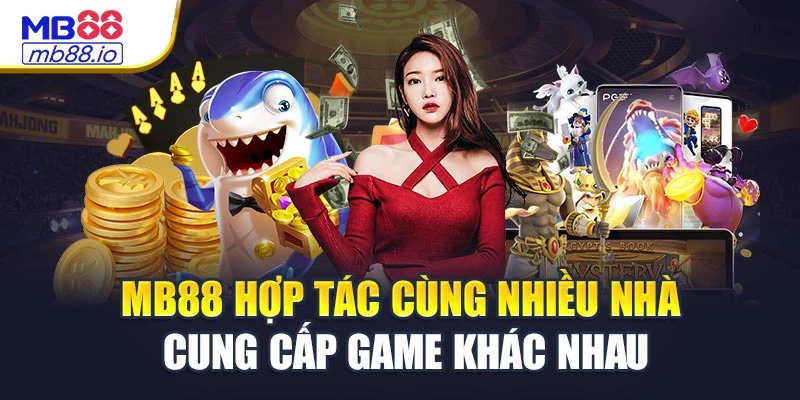 MB88 hợp tác cùng nhiều nhà cung cấp game khác nhau