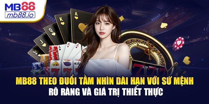 MB88 theo đuổi tầm nhìn dài hạn với sứ mệnh rõ ràng và giá trị thiết thực