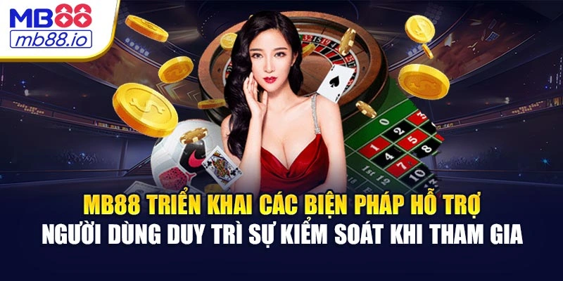  MB88 triển khai các biện pháp hỗ trợ người dùng duy trì sự kiểm soát khi tham gia