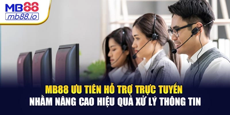 MB88 ưu tiên hỗ trợ trực tuyến nhằm nâng cao hiệu quả xử lý thông tin