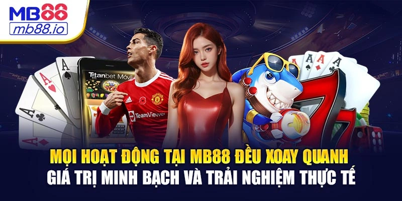 Mọi hoạt động tại MB88 đều xoay quanh giá trị minh bạch và trải nghiệm thực tế