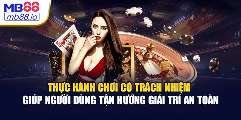 Thực hành chơi có trách nhiệm giúp người dùng tận hưởng giải trí an toàn