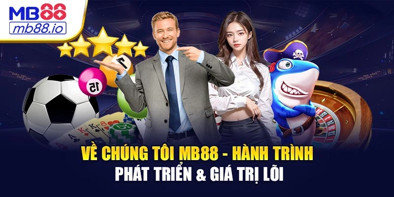 Về Chúng Tôi MB88 - Hành Trình Phát Triển & Giá Trị Lõi
